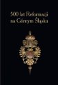 okłakda ebooka - 500 lat Reformacji na Górnym Śląsku