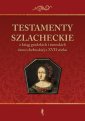 okładka książki - Testamenty szlacheckie. z ksiąg