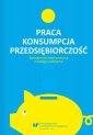 okłakda ebooka - Praca – konsumpcja – przedsiębiorczość....