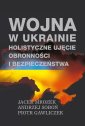 okładka książki - Wojna w Ukrainie. Holistyczne ujęcie