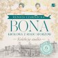 pudełko audiobooku - Bona. Królowa z rodu Sforzów. Kolekcja