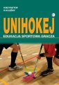 okłakda ebooka - Unihokej. Edukacja sportowa gracza
