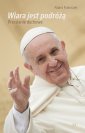 okładka książki - Wiara jest podróżą. Papież Franciszek