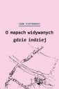 okładka książki - O mapach widywanych gdzie indziej