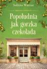 okładka książki - Popołudnia jak gorzka czekolada.