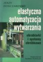 okładka książki - Elastyczna automatyzacja wytwarzania.